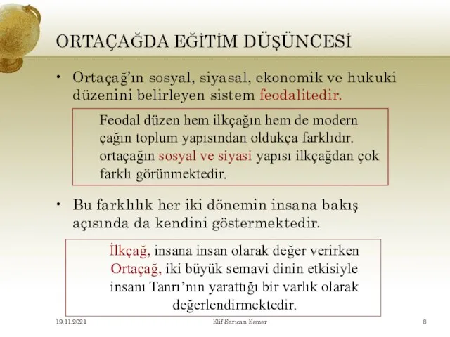 ORTAÇAĞDA EĞİTİM DÜŞÜNCESİ Ortaçağ’ın sosyal, siyasal, ekonomik ve hukuki düzenini belirleyen sistem