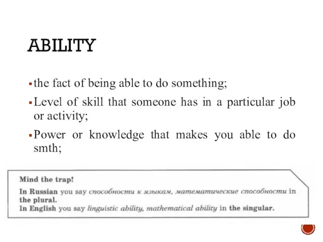 ABILITY the fact of being able to do something; Level of skill
