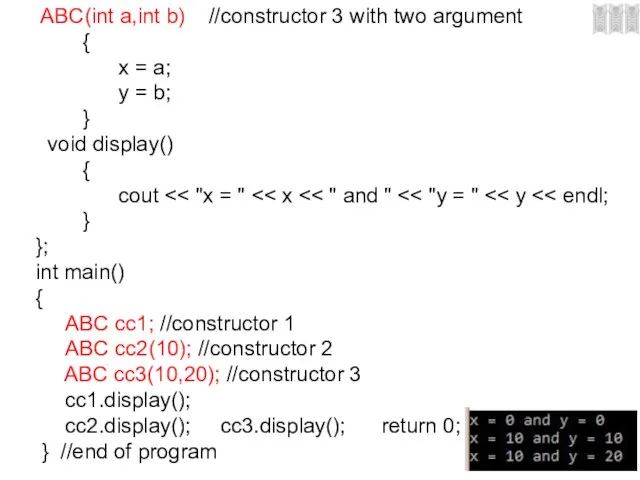 ABC(int a,int b) //constructor 3 with two argument { x = a;
