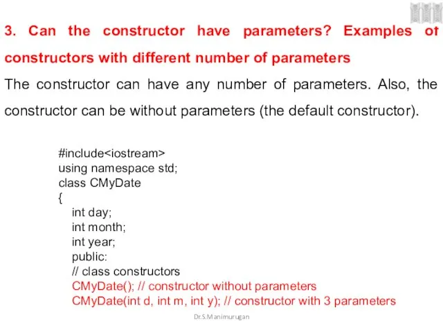 Dr.S.Manimurugan 3. Can the constructor have parameters? Examples of constructors with different