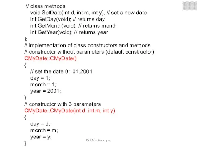Dr.S.Manimurugan // class methods void SetDate(int d, int m, int y); //