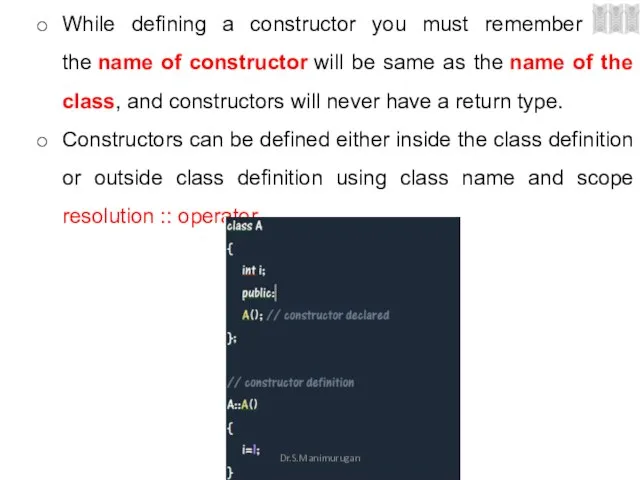 While defining a constructor you must remember that the name of constructor
