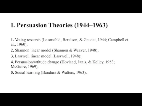 I. Persuasion Theories (1944–1963) 1. Voting research (Lazarsfeld, Berelson, & Gaudet, 1944;