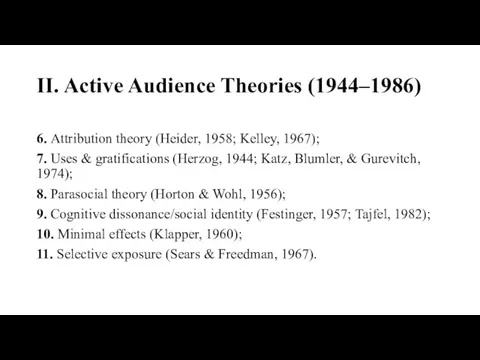 II. Active Audience Theories (1944–1986) 6. Attribution theory (Heider, 1958; Kelley, 1967);