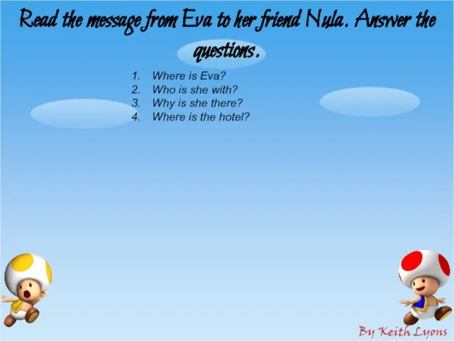 Read the message from Eva to her friend Nula. Answer the questions.