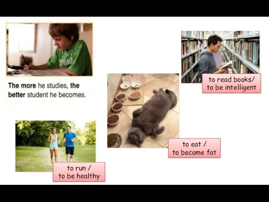 to run / to be healthy to eat / to become fat