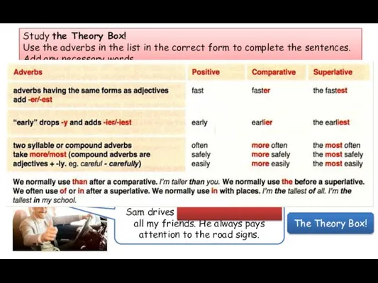 The Theory Box! Study the Theory Box! Use the adverbs in the