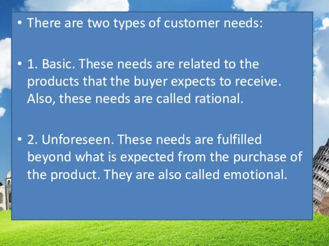 There are two types of customer needs: 1. Basic. These needs are