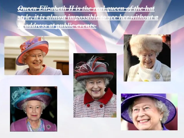 Queen Elizabeth II is the real queen of the hat style, it
