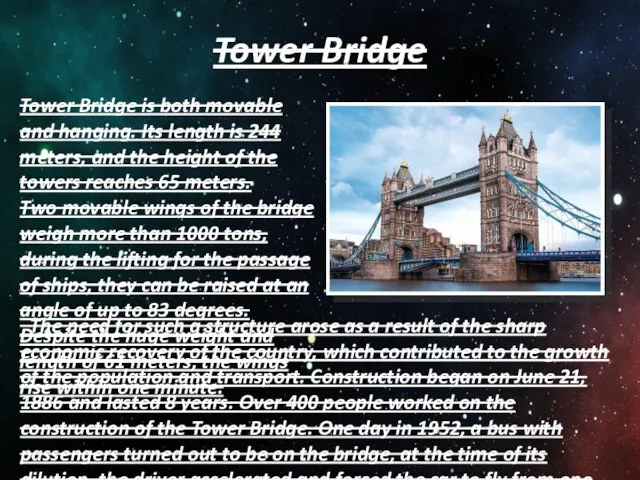 Tower Bridge Tower Bridge is both movable and hanging. Its length is
