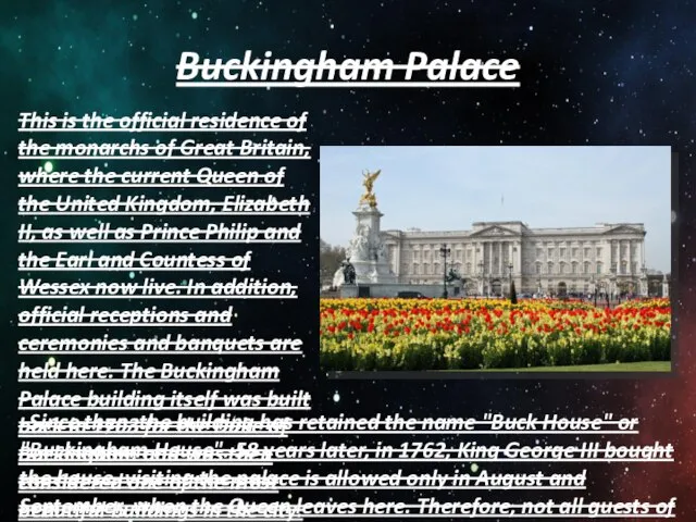Buckingham Palace This is the official residence of the monarchs of Great