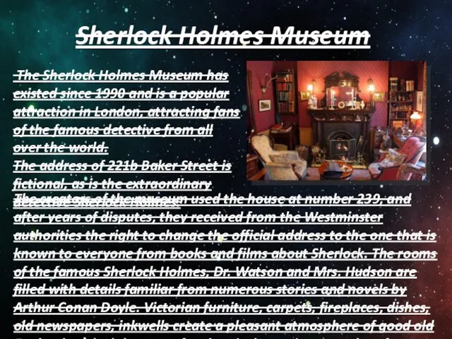 Sherlock Holmes Museum The Sherlock Holmes Museum has existed since 1990 and