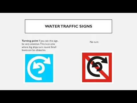 WATER TRAFFIC SIGNS Turning point If you see this sign, be very