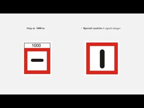 Special caution It signals danger. Stop at 1000 m