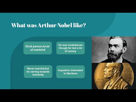 What was Arthur Nobel like? Kind person,lover of mankind Never married,but he