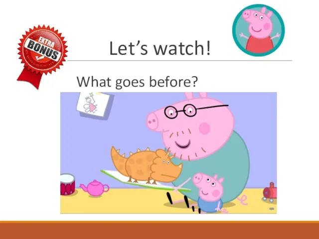 Let’s watch! What goes before?