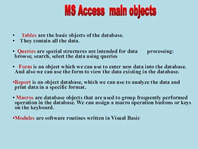 Tables are the basic objects of the database. They contain all the