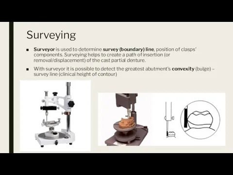 Surveying Surveyor is used to determine survey (boundary) line, position of clasps’