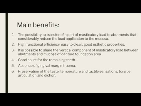 Main benefits: The possibility to transfer of a part of masticatory load