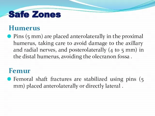 Safe Zones Humerus Pins (5 mm) are placed anterolaterally in the proximal