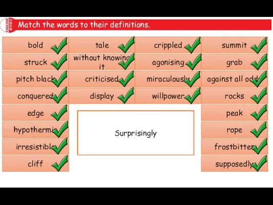 Match the words to their definitions. bold struck pitch black conquered edge