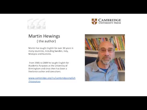 Martin Hewings ( the author) Martin has taught English for over 30