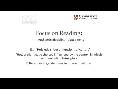 Focus on Reading: Authentic discipline-related texts E.g. ‘Hofstede’s four dimensions of culture’