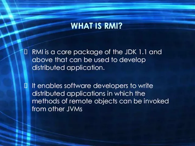 WHAT IS RMI? RMI is a core package of the JDK 1.1