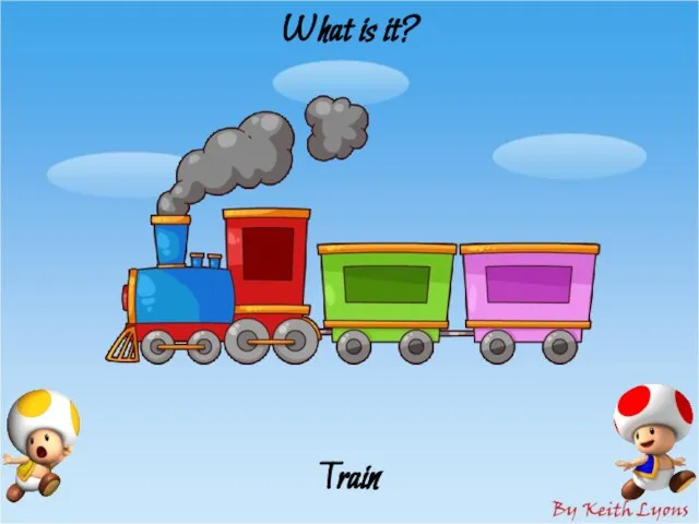 What is it? Train