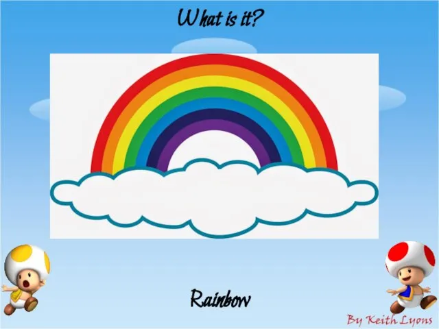 What is it? Rainbow