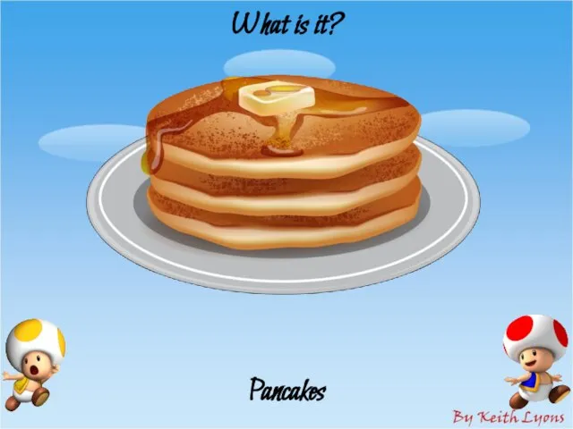 What is it? Pancakes