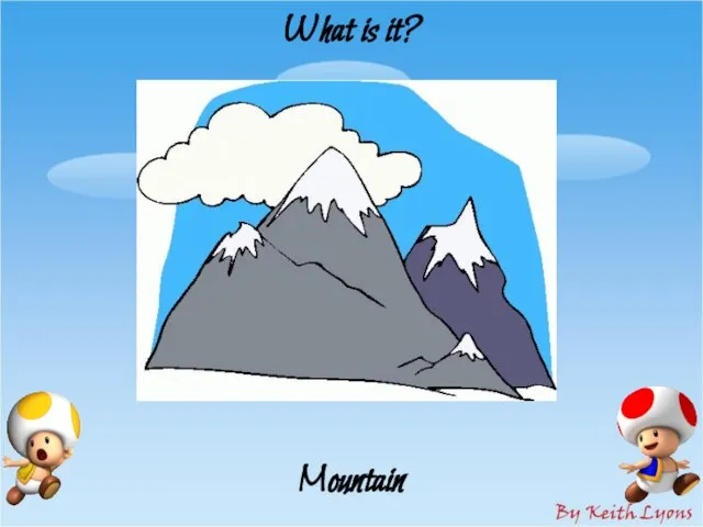 What is it? Mountain