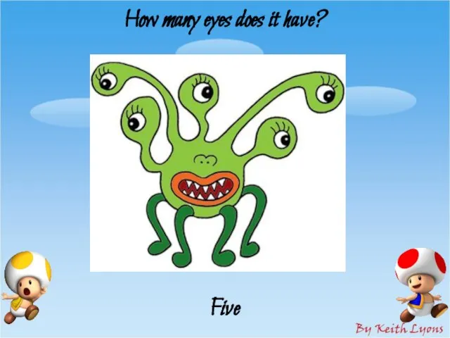 How many eyes does it have? Five