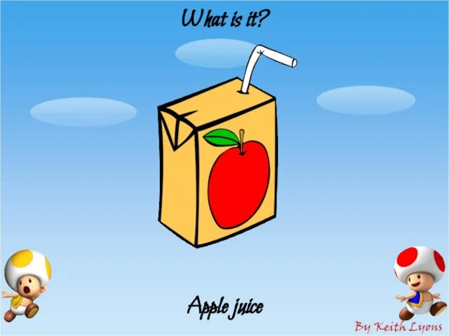 What is it? Apple juice