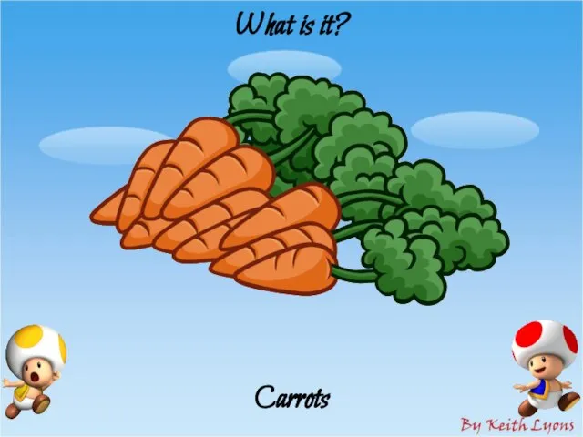 What is it? Carrots