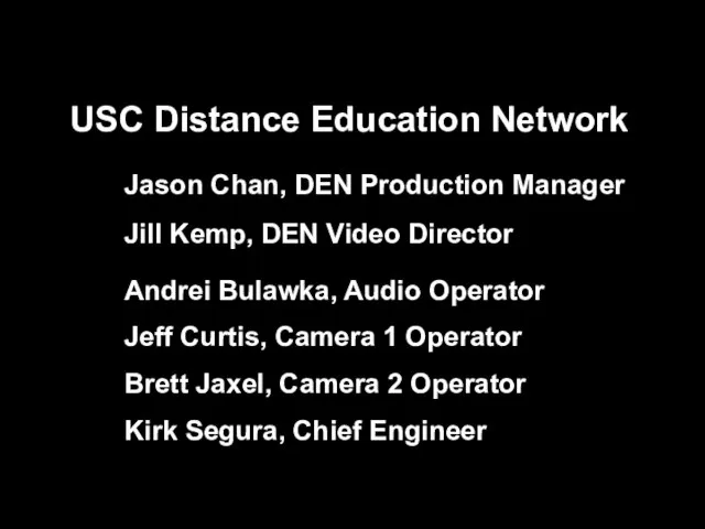 USC Distance Education Network Jason Chan, DEN Production Manager Jill Kemp, DEN
