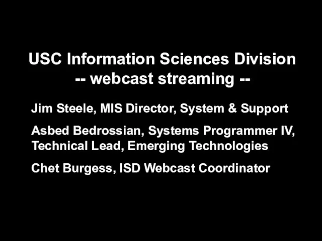 USC Information Sciences Division -- webcast streaming -- Jim Steele, MIS Director,