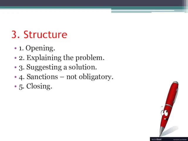 3. Structure 1. Opening. 2. Explaining the problem. 3. Suggesting a solution.