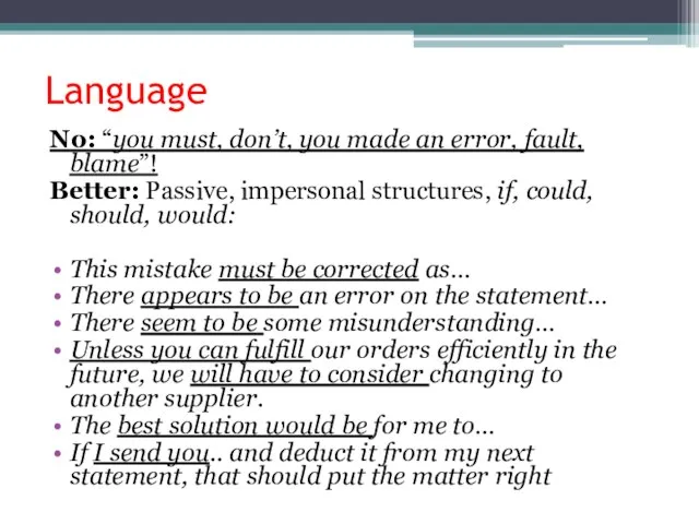 Language No: “you must, don’t, you made an error, fault, blame”! Better: