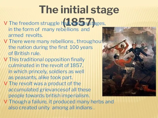 The initial stage (1857) V The freedom struggle had various stages, in