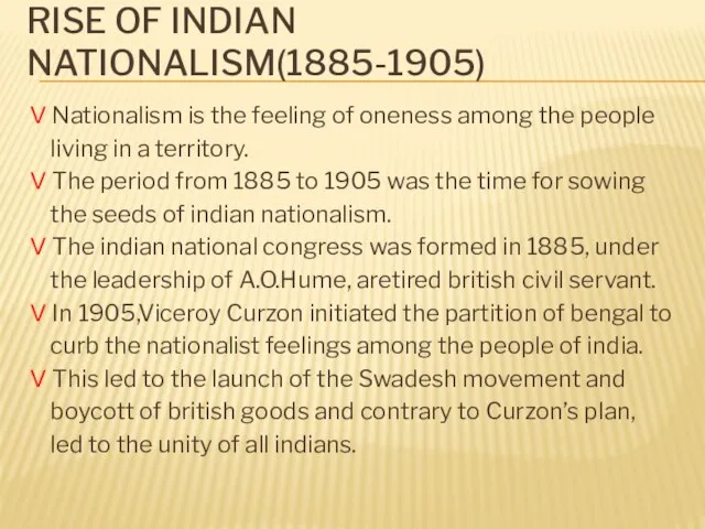 RISE OF INDIAN NATIONALISM(1885-1905) V Nationalism is the feeling of oneness among