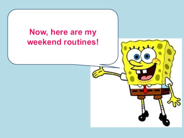 Now, here are my weekend routines!