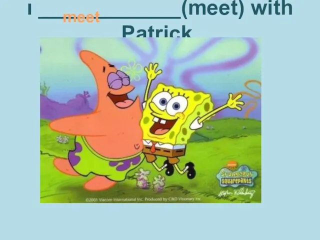 ı ____________(meet) with Patrick. meet