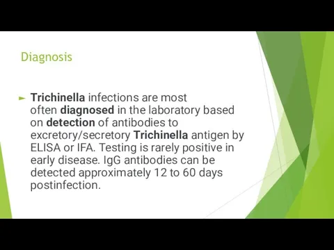 Diagnosis Trichinella infections are most often diagnosed in the laboratory based on