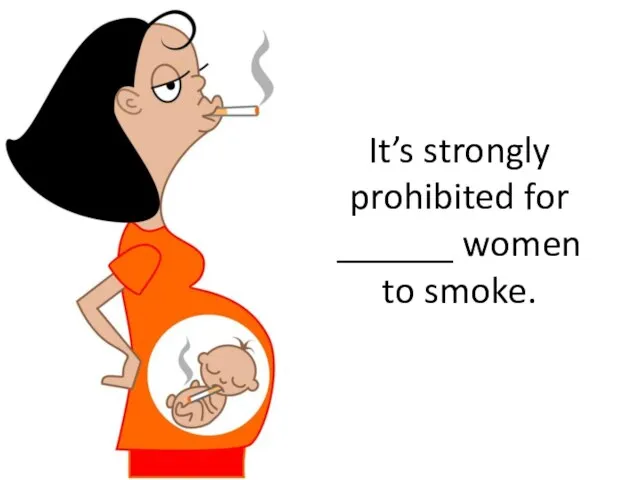 It’s strongly prohibited for ______ women to smoke.