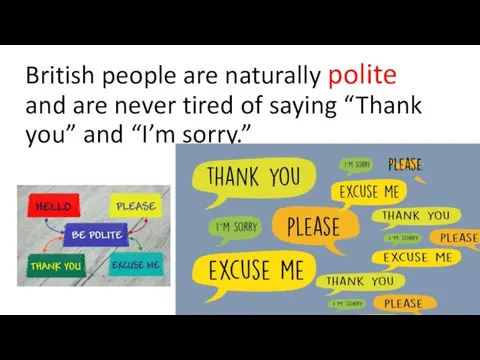 British people are naturally polite and are never tired of saying “Thank you” and “I’m sorry.”