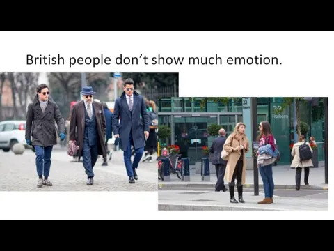 British people don’t show much emotion.
