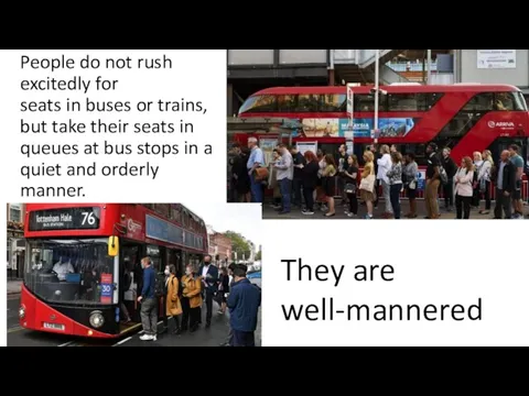 People do not rush excitedly for seats in buses or trains, but