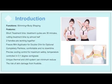 Introduction Functions: Slimming+Body Shaping Features: Short Treatment time: treatment cycles are 35