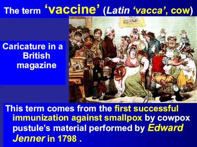 The term ‘vaccine’ (Latin ‘vacca’, cow) This term comes from the first